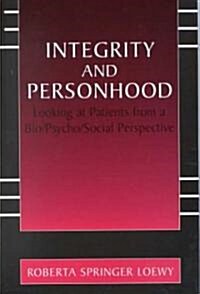 Integrity and Personhood: Looking at Patients from a Bio/Psycho/Social Perspective (Hardcover, 2002)