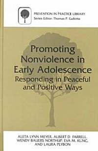 Promoting Nonviolence in Early Adolescence: Responding in Peaceful and Positive Ways (Hardcover, 2000)
