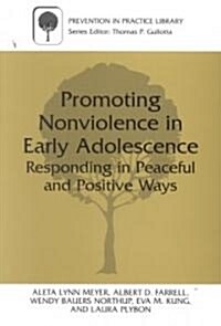Promoting Nonviolence in Early Adolescence: Responding in Peaceful and Positive Ways (Paperback, Softcover Repri)