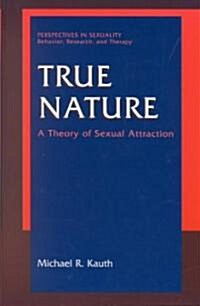 True Nature: A Theory of Sexual Attraction (Hardcover, 2000)