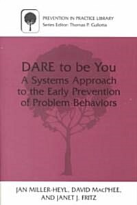 Dare to Be You: A Systems Approach to the Early Prevention of Problem Behaviors (Paperback)