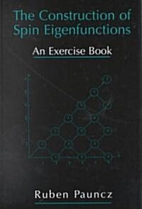 The Construction of Spin Eigenfunctions: An Exercise Book (Hardcover, 2000)