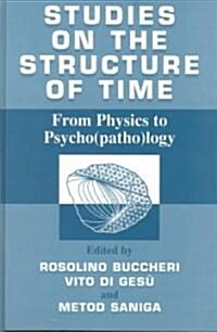 Studies on the Structure of Time: From Physics to Psycho(patho)Logy (Hardcover)