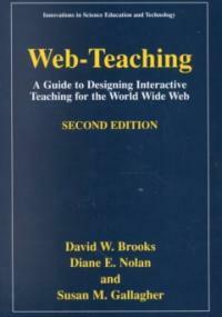 Web-teaching : a guide for designing interactive teaching for the World Wide Web 2nd ed