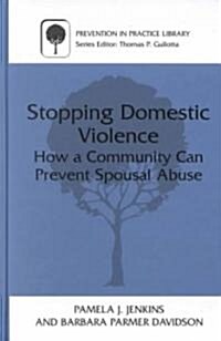 Stopping Domestic Violence: How a Community Can Prevent Spousal Abuse (Hardcover, 2001)