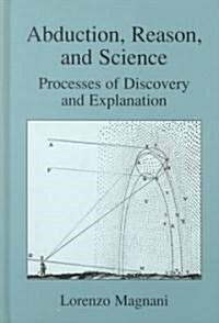 Abduction, Reason and Science: Processes of Discovery and Explanation (Hardcover, 2001)