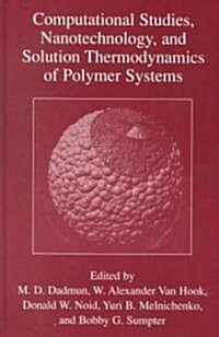 Computational Studies, Nanotechnology, and Solution Thermodynamics of Polymer Systems (Hardcover, 2001)