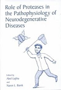 Role of Proteases in the Pathophysiology of Neurodegenerative Diseases (Hardcover, 2001)