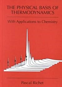 The Physical Basis of Thermodynamics: With Applications to Chemistry (Hardcover, 2001)