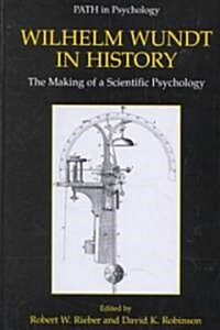Wilhelm Wundt in History: The Making of a Scientific Psychology (Hardcover, 2001)