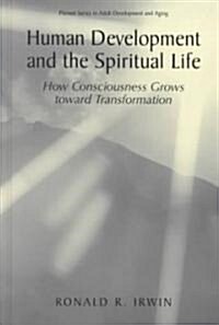 Human Development and the Spiritual Life: How Consciousness Grows Toward Transformation (Hardcover, 2002)
