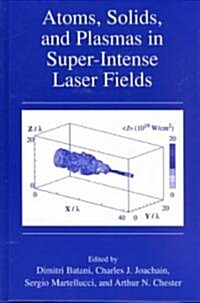 Atoms, Solids, and Plasmas in Super-Intense Laser Fields (Hardcover, 2001)