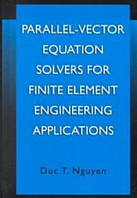 Parallel-Vector Equation Solvers for Finite Element Engineering Applications (Hardcover, 2002)