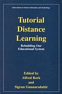 Tutorial Distance Learning: Rebuilding Our Educational System (Paperback, Softcover Repri)