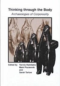 Thinking Through the Body: Archaeologies of Corporeality (Hardcover, 2002)