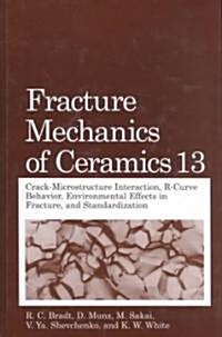 Fracture Mechanics of Ceramics: Volume 13. Crack-Microstructure Interaction, R-Curve Behavior, Environmental Effects in Fracture, and Standardization (Hardcover, 2002)