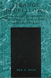 Strange Bedfellows: How Medical Jurisprudence Has Influenced Medical Ethics and Medical Practice (Hardcover, 2001)