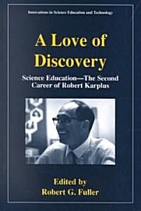 A Love of Discovery: Science Education - The Second Career of Robert Karplus (Paperback, 2002)