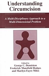 Understanding Circumcision: A Multi-Disciplinary Approach to a Multi-Dimensional Problem (Hardcover, 2001)