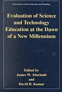 Evaluation of Science and Technology Education at the Dawn of a New Millennium (Paperback)