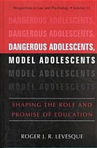 Dangerous Adolescents, Model Adolescents: Shaping the Role and Promise of Education (Hardcover, 2002)