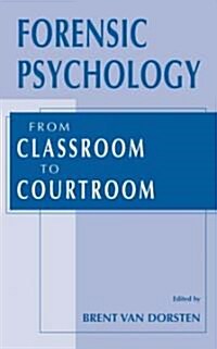 Forensic Psychology: From Classroom to Courtroom (Hardcover, 2002)