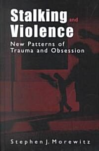 Stalking and Violence: New Patterns of Trauma and Obsession (Hardcover, 2003)