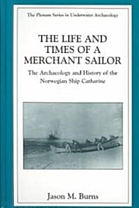 The Life and Times of a Merchant Sailor: The Archaeology and History of the Norwegian Ship Catharine (Hardcover, 2003)