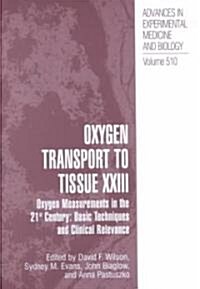Oxygen Transport to Tissue XXIII: Oxygen Measurements in the 21st Century: Basic Techniques and Clinical Relevance (Hardcover, 2003)