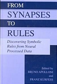 From Synapses to Rules: Discovering Symbolic Rules from Neural Processed Data (Hardcover, 2002)