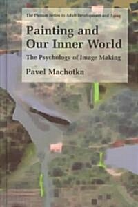 Painting and Our Inner World: The Psychology of Image Making (Hardcover, 2003)