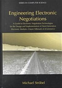 Engineering Electronic Negotiations: A Guide to Electronic Negotiation Technologies for the Design and Implementation of Next-Generation Electronic Ma (Hardcover, 2003)