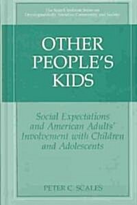 Other Peoples Kids: Social Expectations and American Adults? Involvement with Children and Adolescents (Hardcover, 2003)