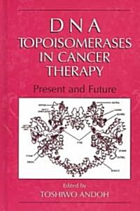 DNA Topoisomerases in Cancer Therapy: Present and Future (Hardcover, 2003)