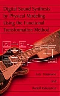 Digital Sound Synthesis by Physical Modeling Using the Functional Transformation Method (Hardcover)