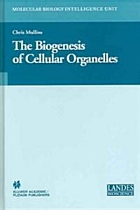 The Biogenesis of Cellular Organelles (Hardcover, 2005)