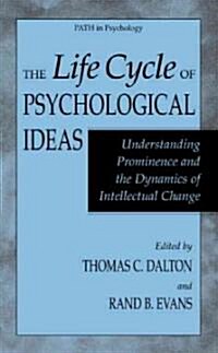 The Life Cycle of Psychological Ideas: Understanding Prominence and the Dynamics of Intellectual Change (Hardcover, 2004)