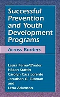 Successful Prevention and Youth Development Programs: Across Borders (Hardcover, 2004)