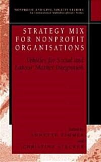 Strategy Mix for Nonprofit Organisations: Vehicles for Social and Labour Market Integrations (Hardcover, 2004)
