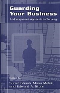 Guarding Your Business: A Management Approach to Security (Hardcover, 2004)