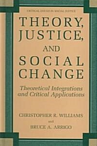 Theory, Justice, and Social Change: Theoretical Integrations and Critical Applications (Hardcover, 2004)