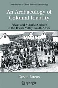 An Archaeology of Colonial Identity: Power and Material Culture in the Dwars Valley, South Africa (Paperback)
