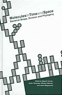 Molecules in Time and Space: Bacterial Shape, Division and Phylogeny (Hardcover, 2004)