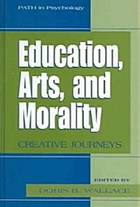 Education, Arts, and Morality: Creative Journeys (Hardcover)