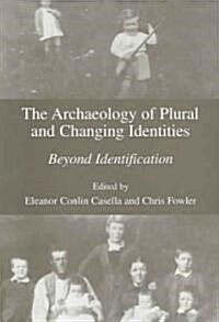 The Archaeology of Plural and Changing Identities: Beyond Identification (Paperback)