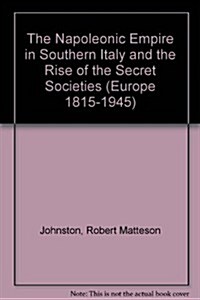The Napoleonic Empire in Southern Italy and the Rise of the Secret Societies (Hardcover)
