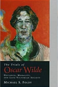 The Trials of Oscar Wilde: Deviance, Morality, and Late-Victorian Society (Hardcover)