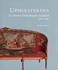 Upholsterers and Interior Furnishing in England, 1530-1840 (Hardcover)