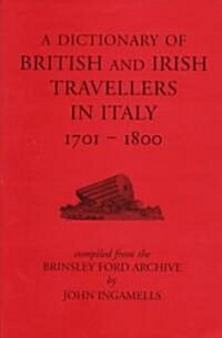 A Dictionary of British and Irish Travellers in Italy 1701-1800 (Hardcover)