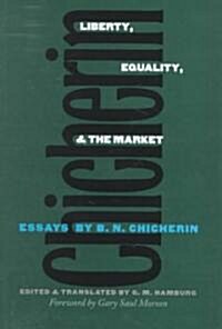 Liberty, Equality, and the Market: Essays by B.N. Chicherin (Hardcover)